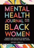 Mental Health Journal for Black Women: Prompts and Practices to Prioritize Yourself and Nurture Your Well-Being - Paperback