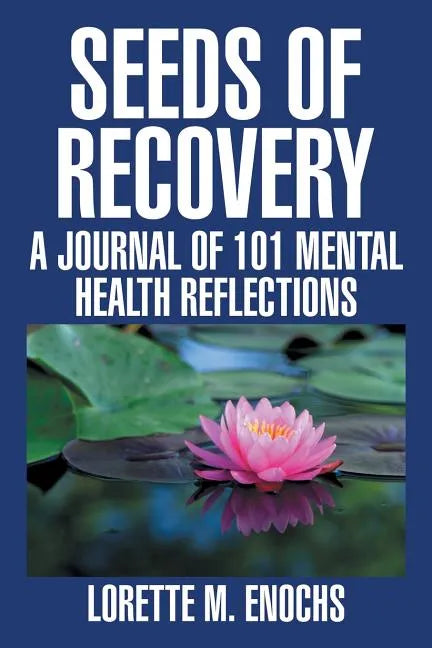 Seeds of Recovery: A Journal of 101 Mental Health Reflections - Paperback